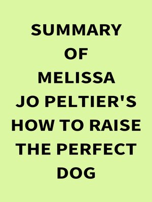 cover image of Summary of Melissa Jo Peltier's How to Raise the Perfect Dog